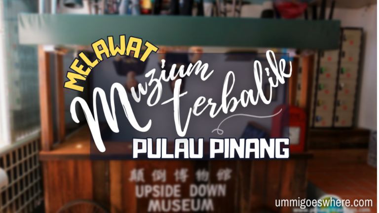 Muzium Terbalik Pulau Pinang (Penang Upside Down Museum)