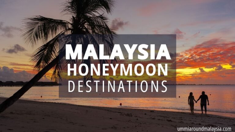 10 Best Honeymoon Destinations in Malaysia for a Romantic Getaway