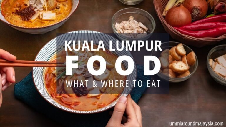 Kuala Lumpur Food Guide: Must-Try Dishes and Where to Find Them
