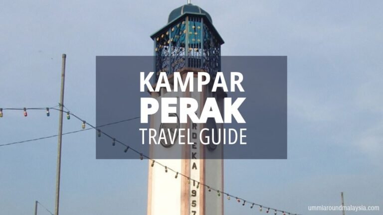Kampar Travel Guide: Attractions, Food, and Where to Stay